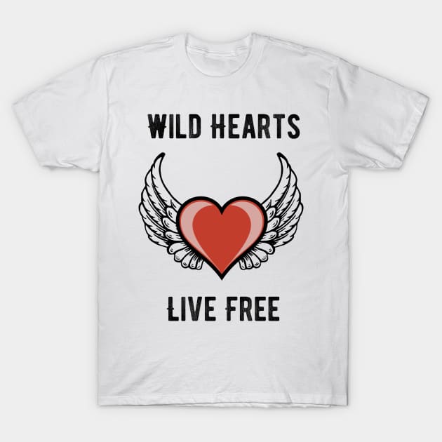 Wild Hearts Live Free T-Shirt by jutulen